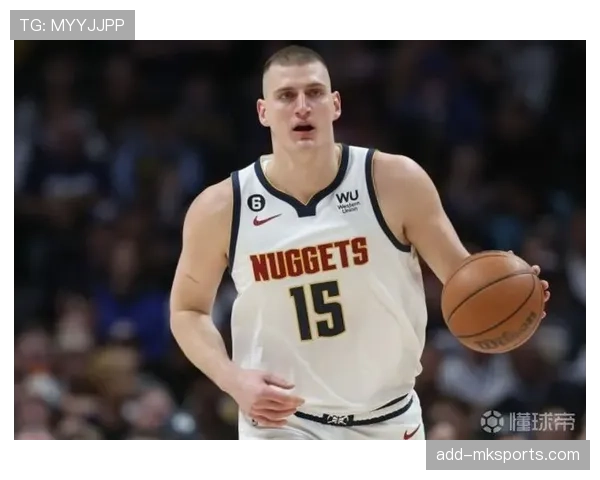 武切维奇低位单打提升内线效率胜过约基奇式策应